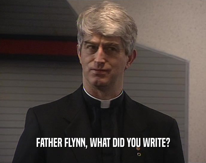 FATHER FLYNN, WHAT DID YOU WRITE?  