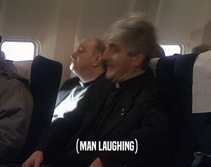 (MAN LAUGHING)  