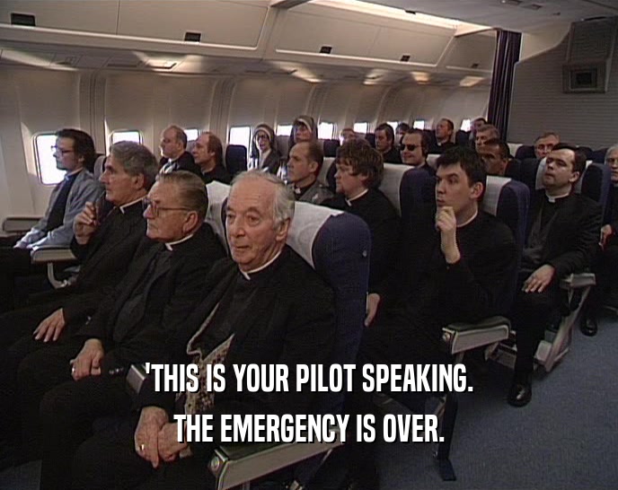 'THIS IS YOUR PILOT SPEAKING. THE EMERGENCY IS OVER. 