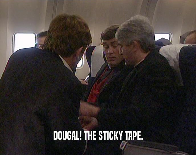 DOUGAL! THE STICKY TAPE.  