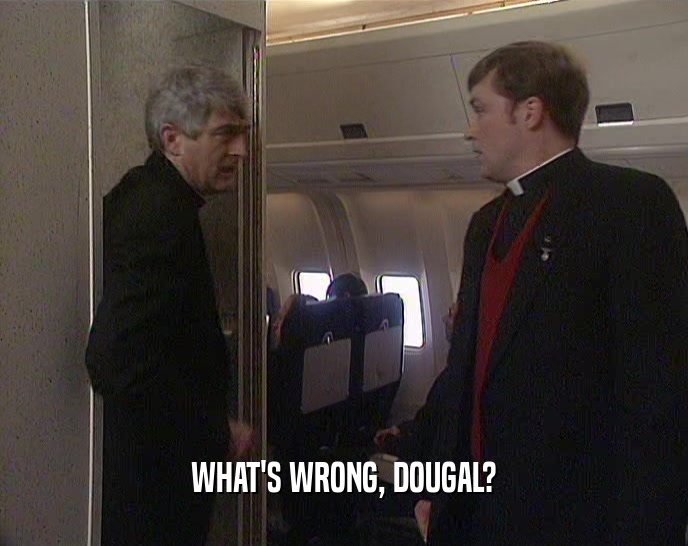 WHAT'S WRONG, DOUGAL?
  