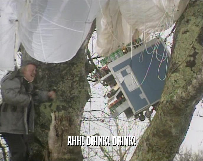 AHH! DRINK! DRINK!  