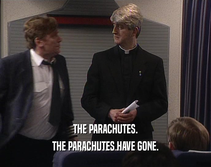 THE PARACHUTES. THE PARACHUTES HAVE GONE. 