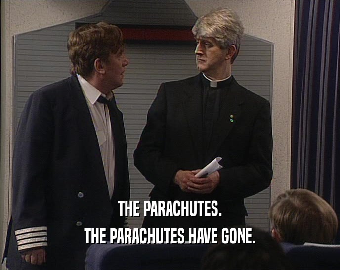 THE PARACHUTES. THE PARACHUTES HAVE GONE. 