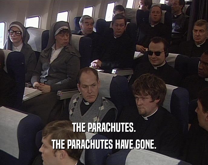 THE PARACHUTES. THE PARACHUTES HAVE GONE. 