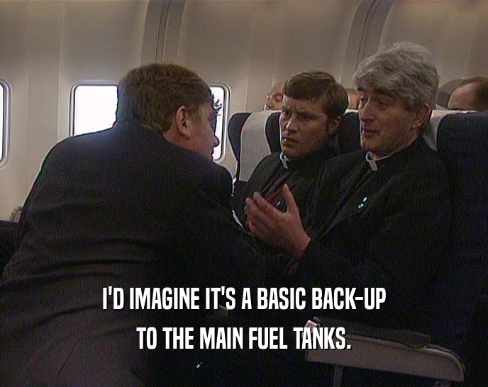 I'D IMAGINE IT'S A BASIC BACK-UP TO THE MAIN FUEL TANKS. 