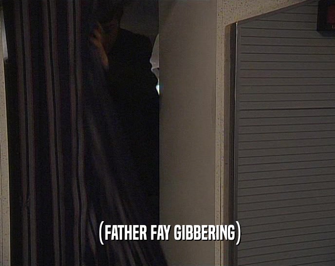 (FATHER FAY GIBBERING)
  