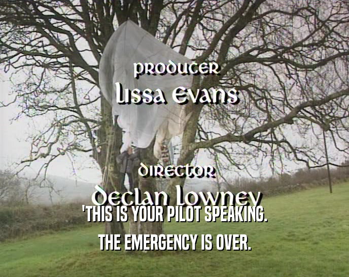'THIS IS YOUR PILOT SPEAKING. THE EMERGENCY IS OVER. 