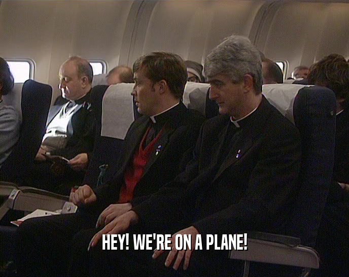 HEY! WE'RE ON A PLANE!  