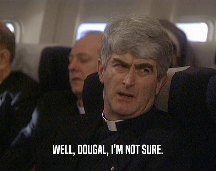 WELL, DOUGAL, I'M NOT SURE.  