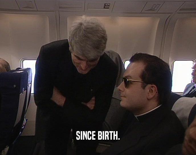 SINCE BIRTH.  