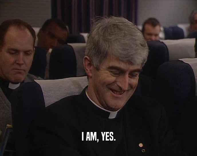 I AM, YES.  