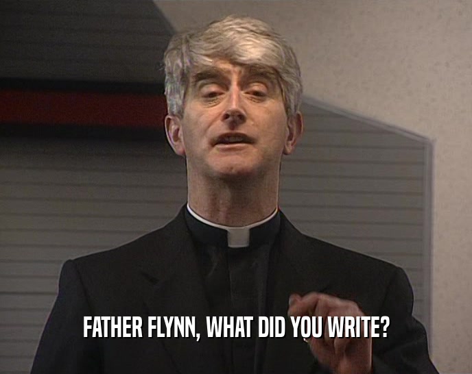 FATHER FLYNN, WHAT DID YOU WRITE?  