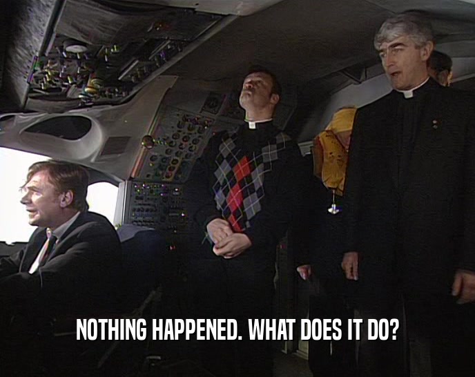 NOTHING HAPPENED. WHAT DOES IT DO?  