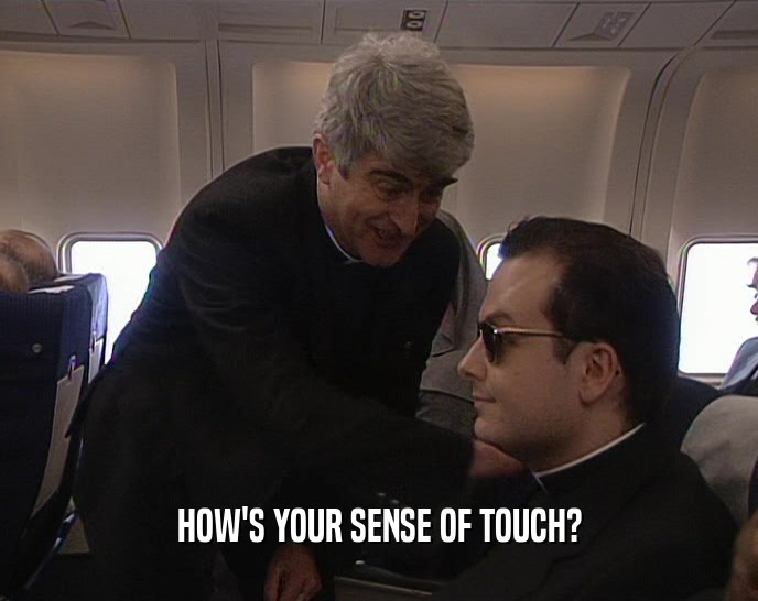 HOW'S YOUR SENSE OF TOUCH?  