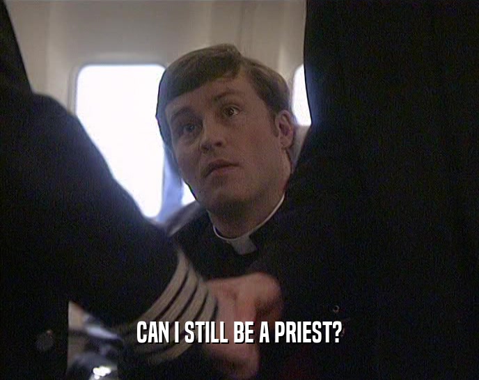 CAN I STILL BE A PRIEST?
  