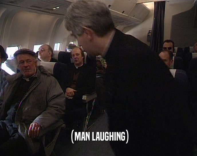 (MAN LAUGHING)  
