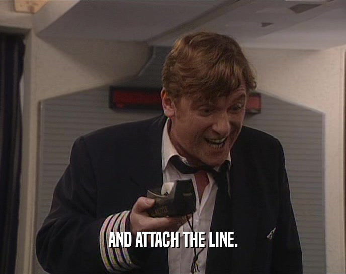 AND ATTACH THE LINE.  