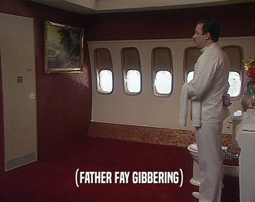 (FATHER FAY GIBBERING)
  