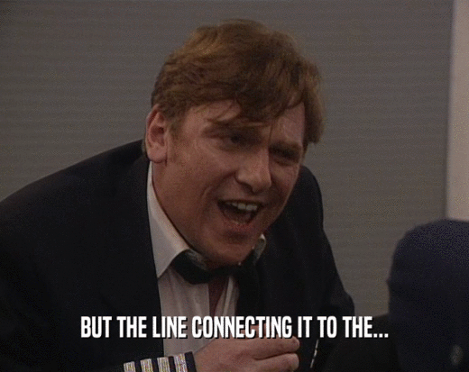 BUT THE LINE CONNECTING IT TO THE...  