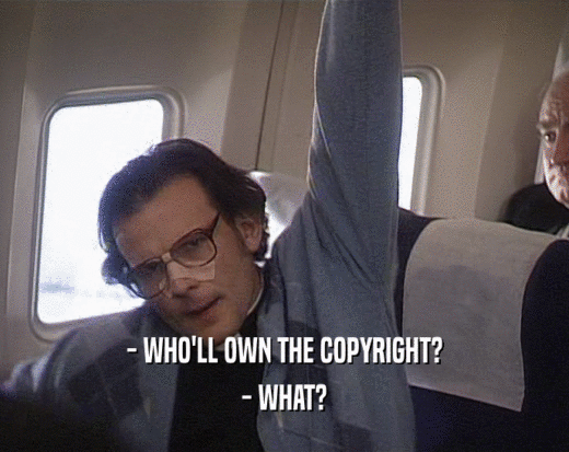 - WHO'LL OWN THE COPYRIGHT? - WHAT? 