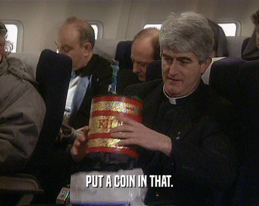 PUT A COIN IN THAT.  
