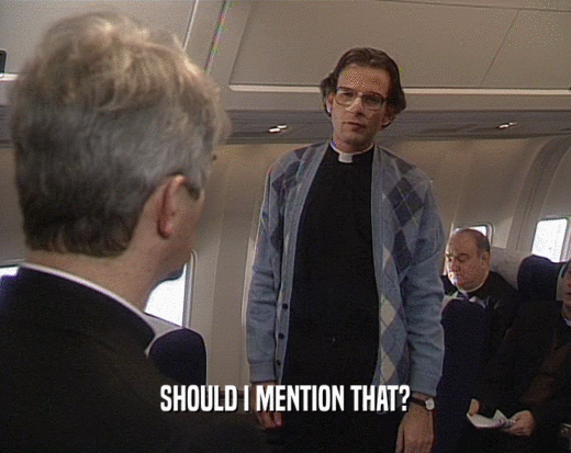 SHOULD I MENTION THAT?  