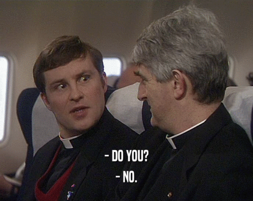 - DO YOU? - NO. 