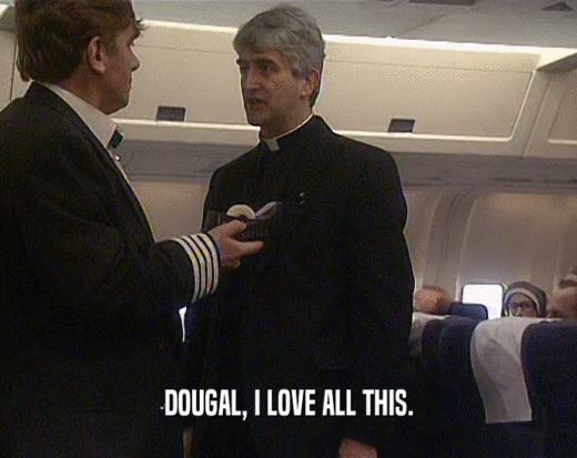 DOUGAL, I LOVE ALL THIS.
  