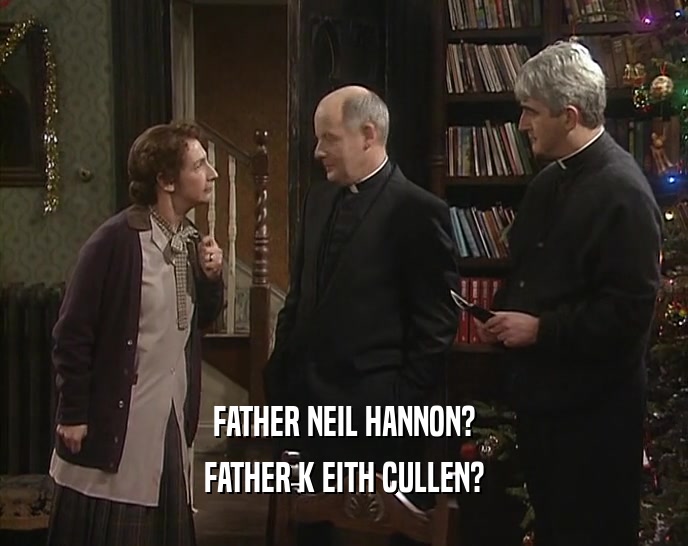 FATHER NEIL HANNON?
 FATHER K EITH CULLEN?
 