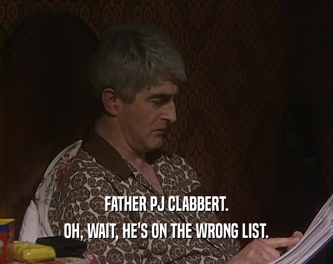 FATHER PJ CLABBERT. OH, WAIT, HE'S ON THE WRONG LIST. 