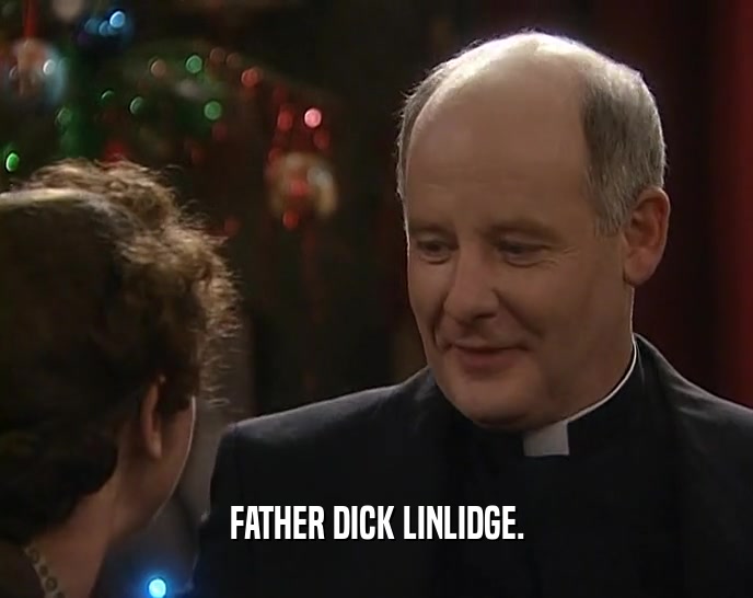 FATHER DICK LINLIDGE.
  