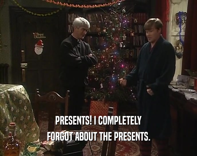 PRESENTS! I COMPLETELY FORGOT ABOUT THE PRESENTS. 