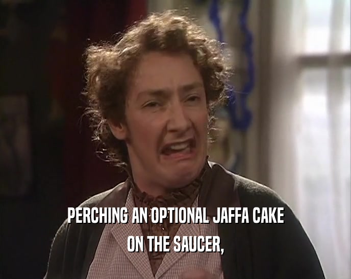 PERCHING AN OPTIONAL JAFFA CAKE ON THE SAUCER, 