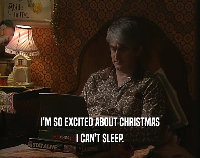 I'M SO EXCITED ABOUT CHRISTMAS I CAN'T SLEEP. 
