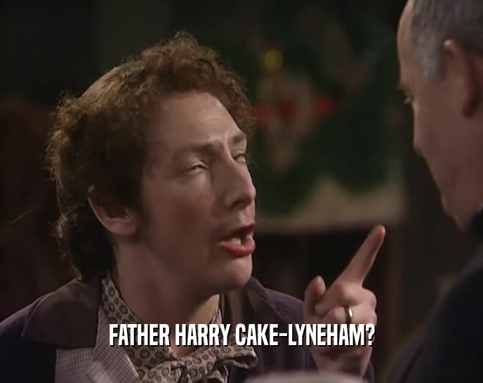 FATHER HARRY CAKE-LYNEHAM?
  