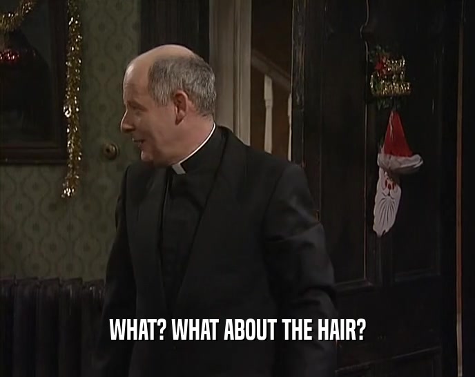WHAT? WHAT ABOUT THE HAIR?  