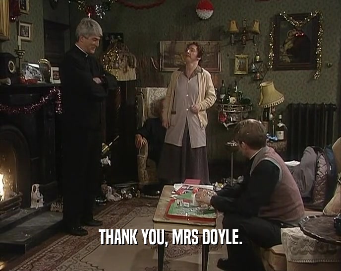 THANK YOU, MRS DOYLE.
  