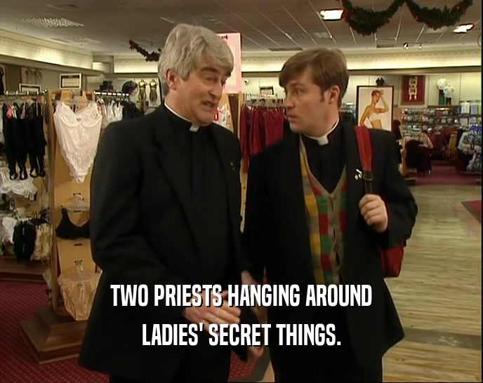 TWO PRIESTS HANGING AROUND LADIES' SECRET THINGS. 