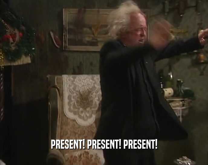 PRESENT! PRESENT! PRESENT!  