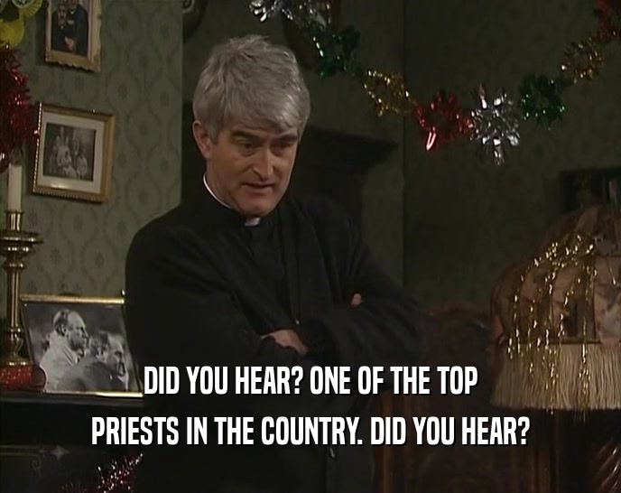 DID YOU HEAR? ONE OF THE TOP PRIESTS IN THE COUNTRY. DID YOU HEAR? 