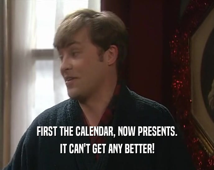 FIRST THE CALENDAR, NOW PRESENTS. IT CAN'T GET ANY BETTER! 