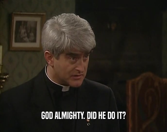 GOD ALMIGHTY. DID HE DO IT?  