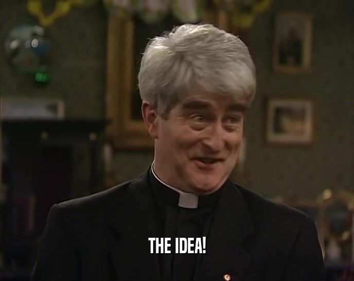 THE IDEA!  