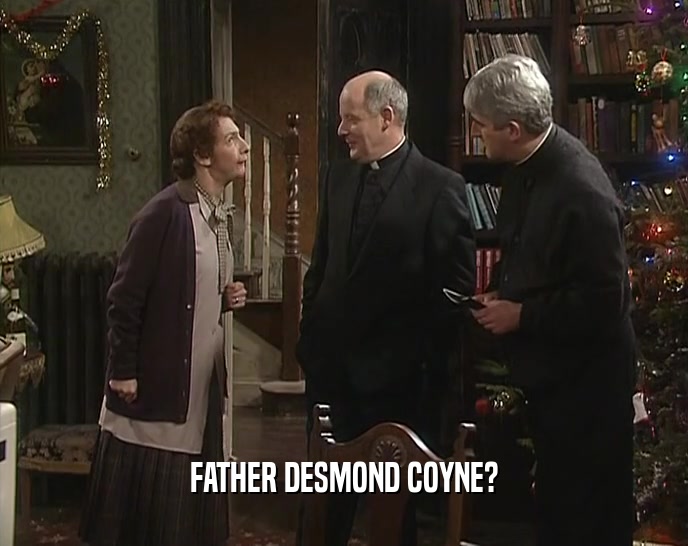 FATHER DESMOND COYNE?
  