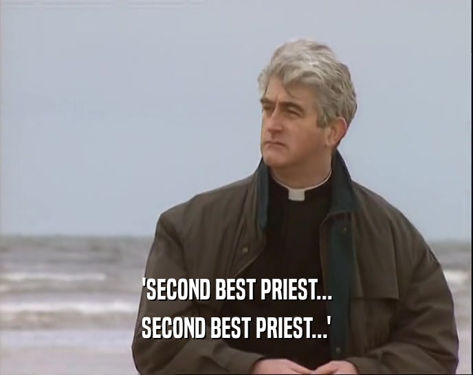 'SECOND BEST PRIEST... SECOND BEST PRIEST...' 