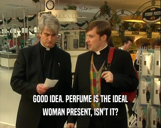 GOOD IDEA. PERFUME IS THE IDEAL WOMAN PRESENT, ISN'T IT? 