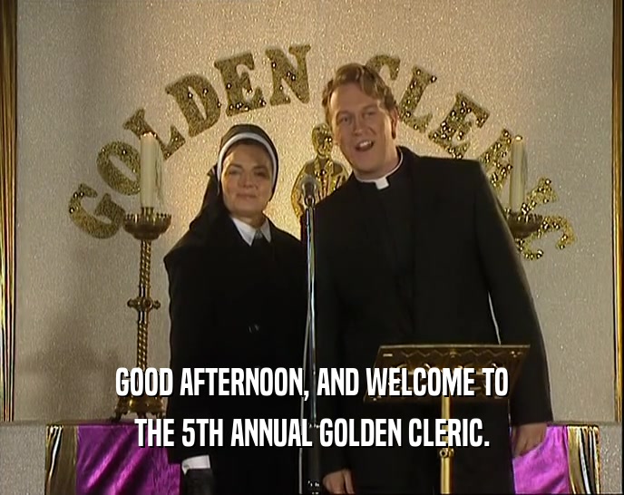 GOOD AFTERNOON, AND WELCOME TO THE 5TH ANNUAL GOLDEN CLERIC. 