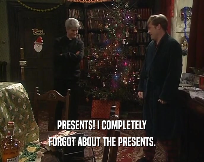 PRESENTS! I COMPLETELY FORGOT ABOUT THE PRESENTS. 