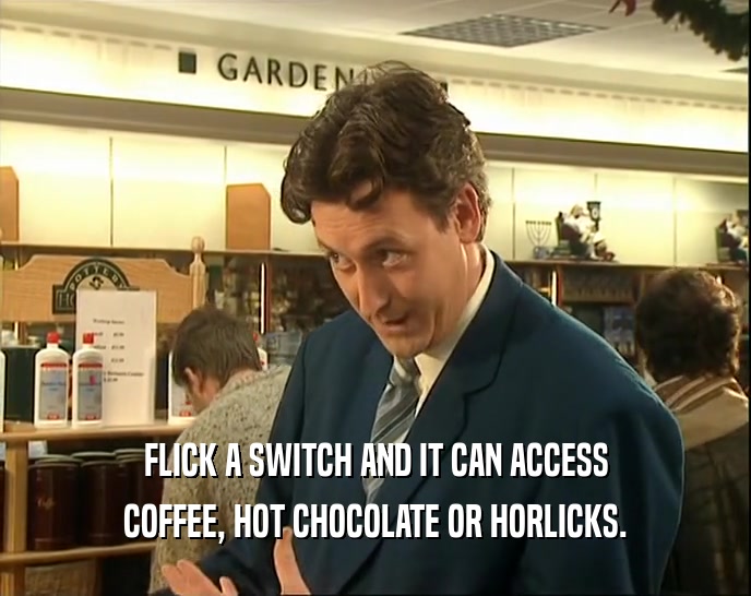 FLICK A SWITCH AND IT CAN ACCESS COFFEE, HOT CHOCOLATE OR HORLICKS. 
